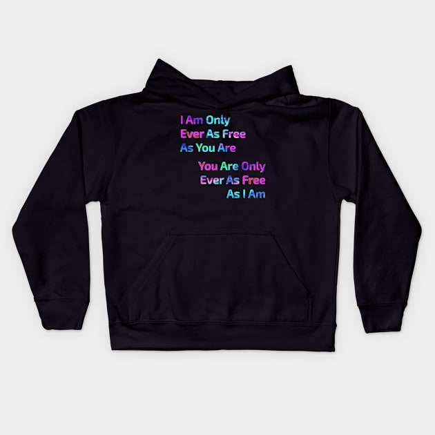 I Am Only Ever As Free Kids Hoodie by IAmUU